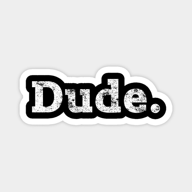 Dude. Magnet by thedysfunctionalbutterfly