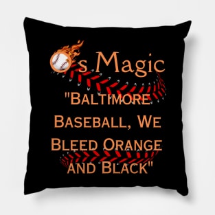 O'S MAGIC BALTIMORE BASEBALL WE BLEED ORANGE AND BLACK Pillow