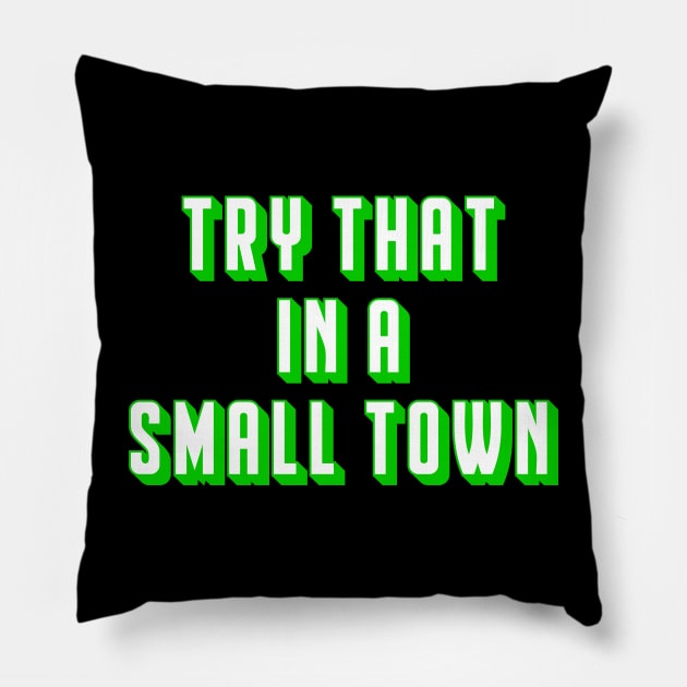 Try That In A Small Town Pillow by God On Do