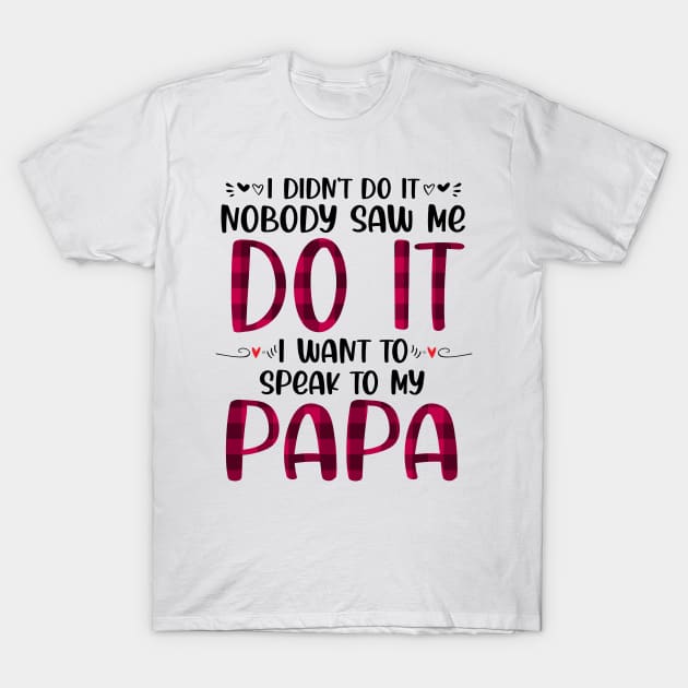 I Don't Always Listen To My Papa Funny T-Shirt Gifts I Don't Always Listen To My Papa Funny T-Shirt Gifts