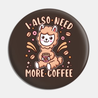 I Also Need More Coffee Kawaii Llama Coffee Lover Pin