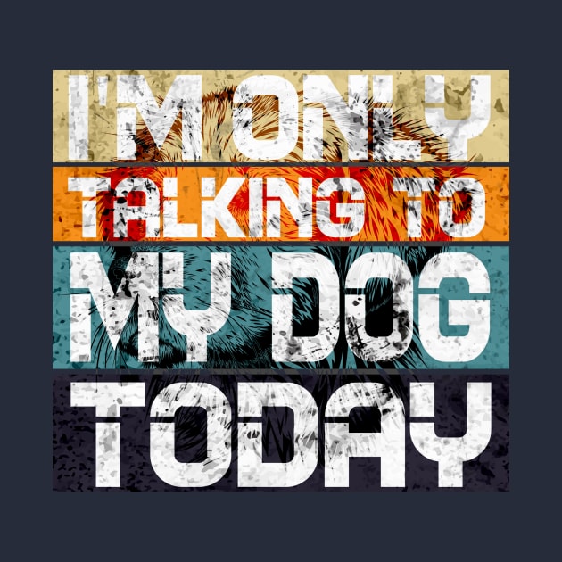 Womens Funny only talking to my dog today by Goldewin