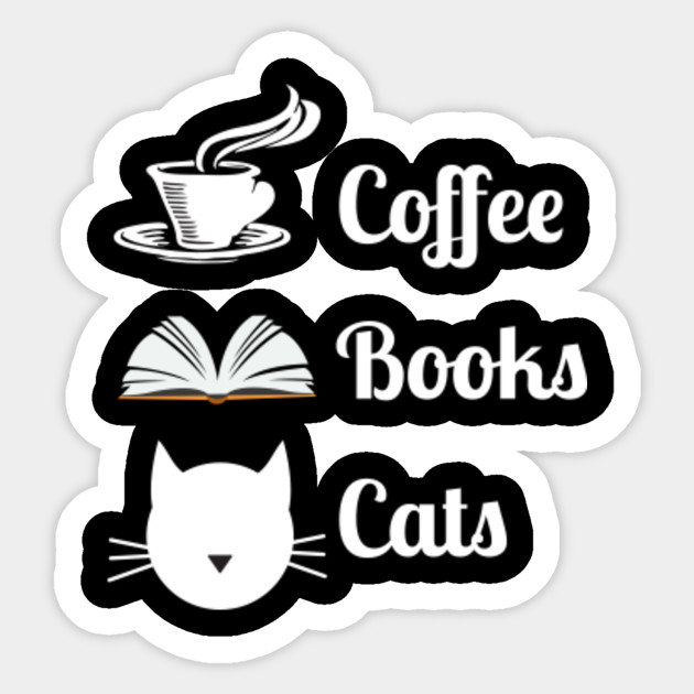 Coffee Cats Books Coffee Cats And Books Sticker Teepublic