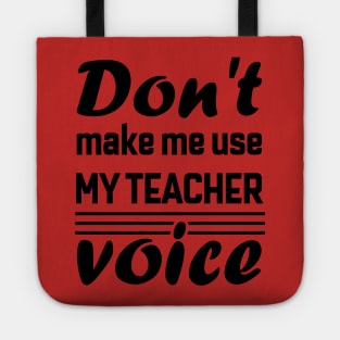 Don't Make Me Use My Teacher Voice , Teacher , School, Back to School Teach Voice Tote