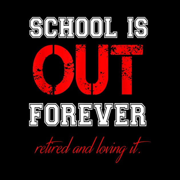 SCHOOL IS OUT T SHIRT Teacher Retirement gifts for Men Women by Sharilyn Bars