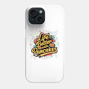 Life is better with pancakes Phone Case