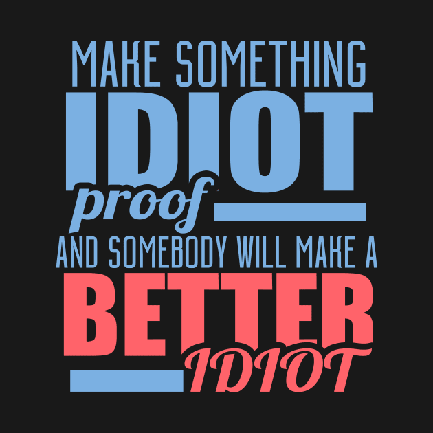 Make Something Idiot Proof And Somebody Will Make A Better Idiot by VintageArtwork