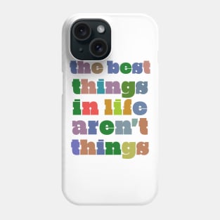 The Best Things In Life Aren't Things Phone Case