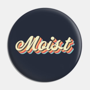 Moist Pin