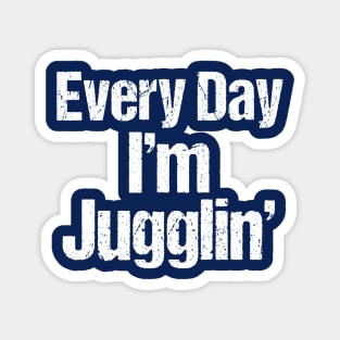 Every Day I'm Juggling Magnet