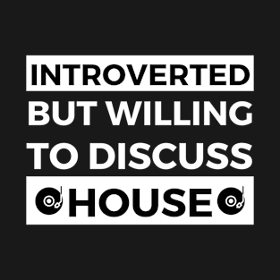 Introverted But Willing To Discuss House Music - Black And White Text Design T-Shirt