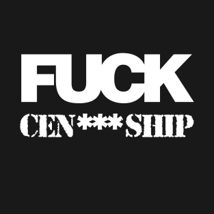 FUCK CEN***SHIP T-Shirt