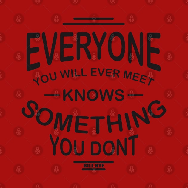 everyone you will ever meet knows something you don't by TheAwesomeShop