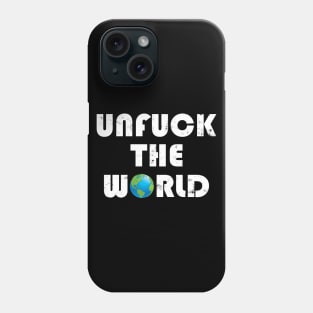 Unfuck the World Phone Case