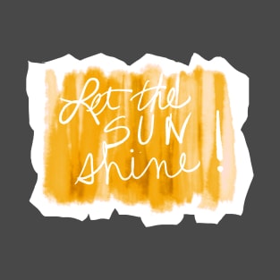 Fun Quote Let The Sun Shine text design T-Shirt