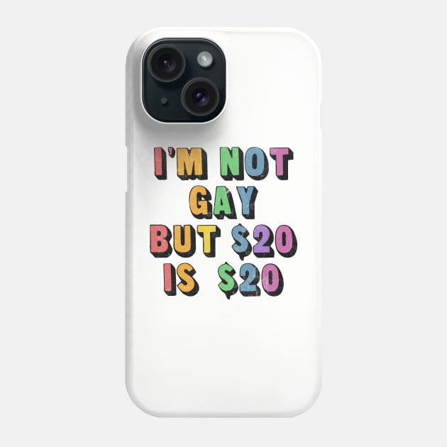 I'm Not Gay But $20 Is $20 / Humorous Slogan Design Phone Case by DankFutura