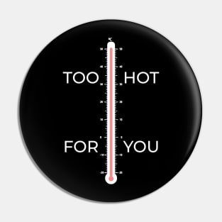 Too Hot For You High Temperature Design Pin