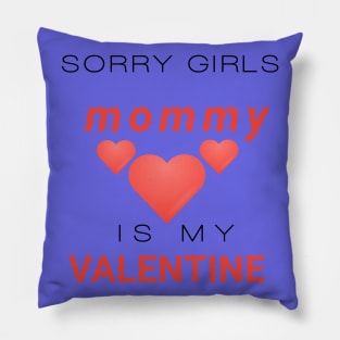 Sorry girls mommy is my valentine Pillow