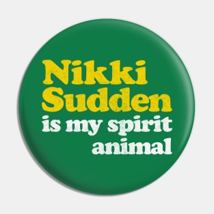 Nikki Sudden Is My Spirit Animal Pin