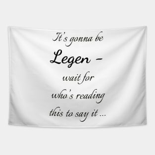 Legen - wait for it Tapestry