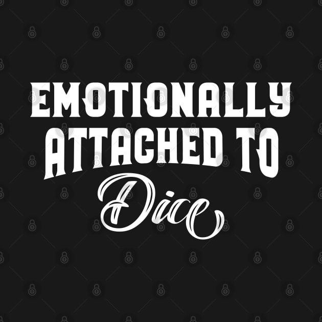 Emotionally Attached to Dice - Dice Set Addict Dungeons Crawler and Dragons Slayer Tabletop RPG Addict by pixeptional