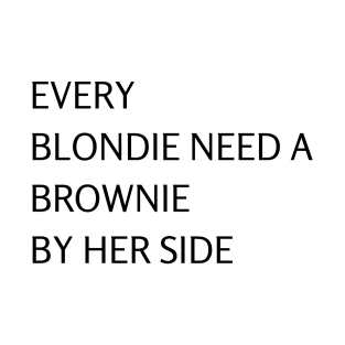 Blondie Need Brownie T-Shirt