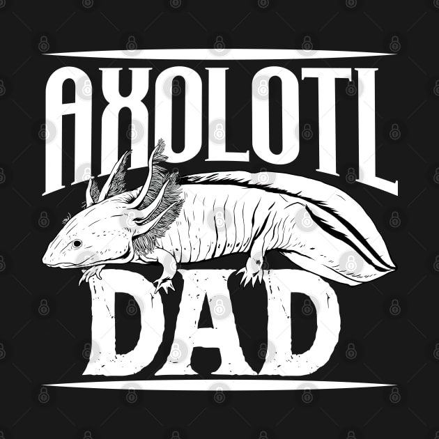 Axolotl lover - Axolotl Dad by Modern Medieval Design