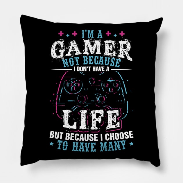 I'm a Gamer Because I Choose To Have Many Lives Shirt Gamer Pillow by celeryprint