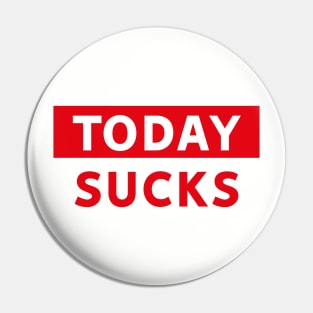 Today Sucks Pin