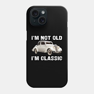 i'm not old i'm classic Phone Case