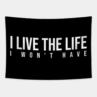 I Live The Life I Won't Have Tapestry