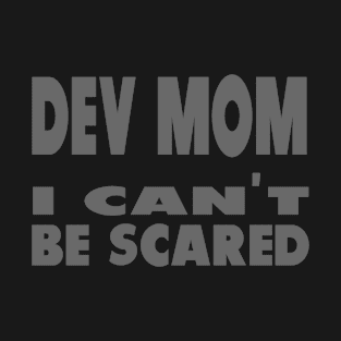 Dev Mom I can't be scared T-Shirt