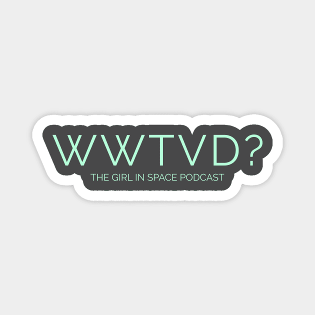 WWTVD? - Aqua Ink Magnet by Girl In Space Podcast