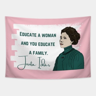 History Quote: Jovita Idár - Educate a Woman and You Educate a Family Tapestry