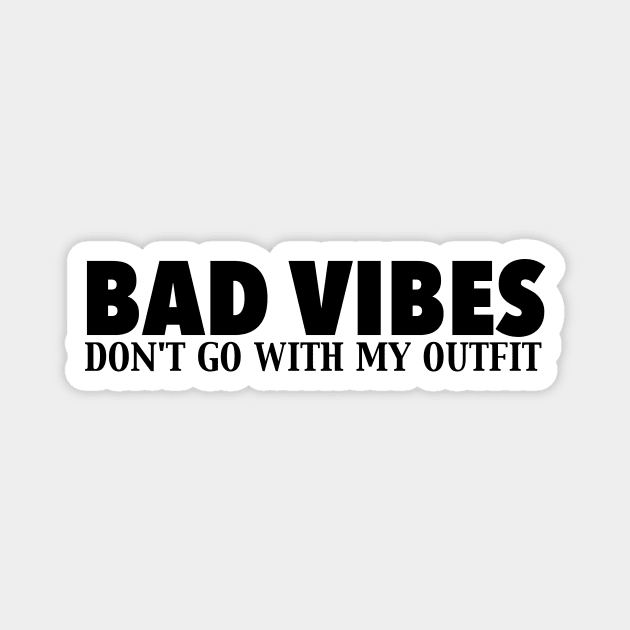 Bad Vibes Don't Go With My Outfit Magnet by LuisP96