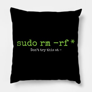 Don't try this at home Linux super user command sudo rm -rf * Pillow