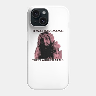 it was bad mama they laughed at me Carrie Phone Case