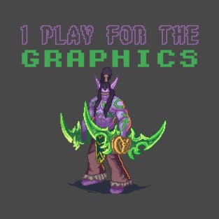 I Play For The Graphics - 8 Bit Gaming Illidan T-Shirt