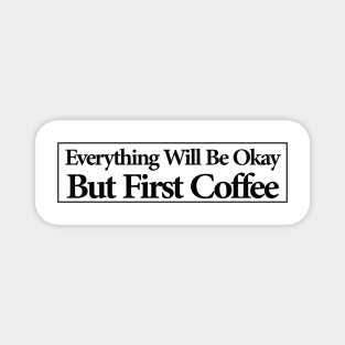 everything will be ok , but first coffee Magnet