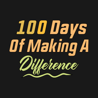 100 days of making a difference T-Shirt