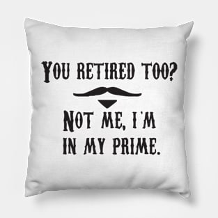 I'm In My Prime - I AM In My Prime - Not Me, I'm In My Prime - Not Me, I Am in My Prime Pillow