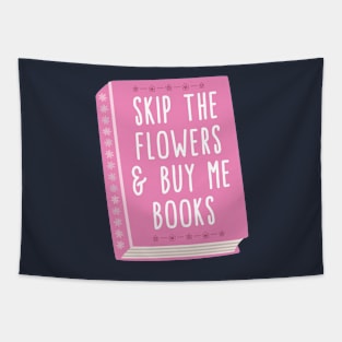 Skip the flowers and buy me books Tapestry