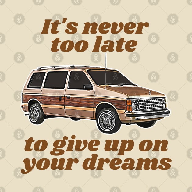 It's Never Too Late To Give Up On Your Dreams // Minivan Life by darklordpug
