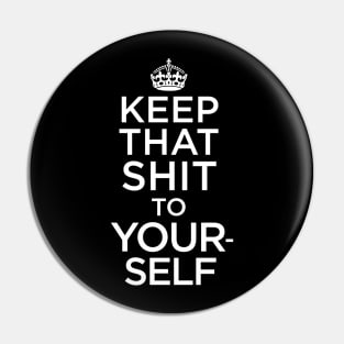 KEEP THAT SH*T TO YOURSELF Pin