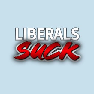 Liberal Suck T-Shirt