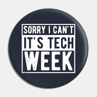 Sorry I Can't It's Tech Week Pin