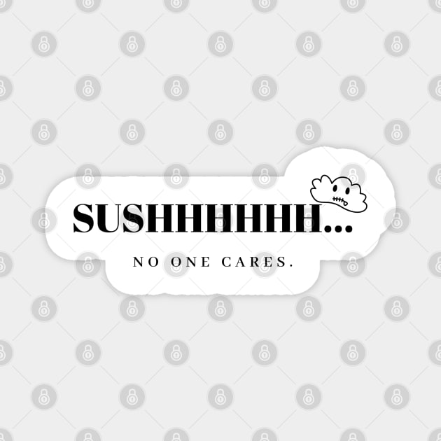 sushhh.. no one cares Magnet by CanvasCraft