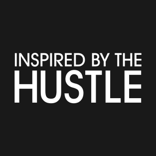 Inspired by the Hustle (white on black) T-Shirt