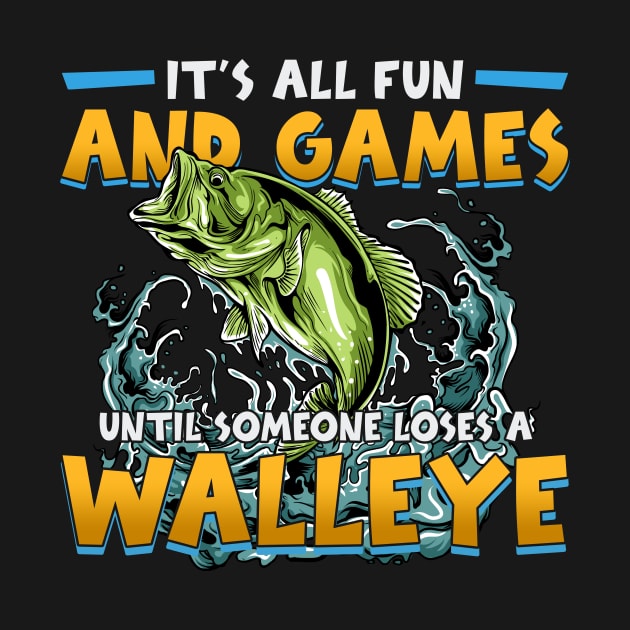 Funny It's All Fun And Games Until Someone Loses A Walleye by American Woman