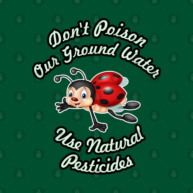 🐞 Don't Poison Our Ground Water, Use Natural Pesticides by Pixoplanet